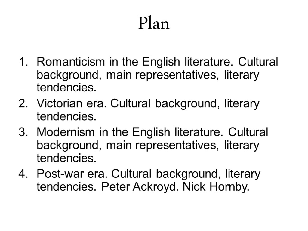 Plan Romanticism in the English literature. Cultural background, main representatives, literary tendencies. Victorian era.